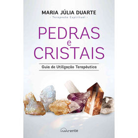 Pedras e Cristais - Guia de Utiliza&ccedil;&atilde;o Terap&ecirc;utica