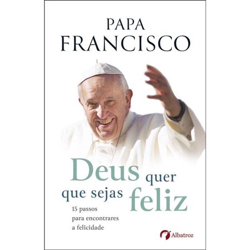 Deus Quer Que Sejas Feliz de Papa Francisco