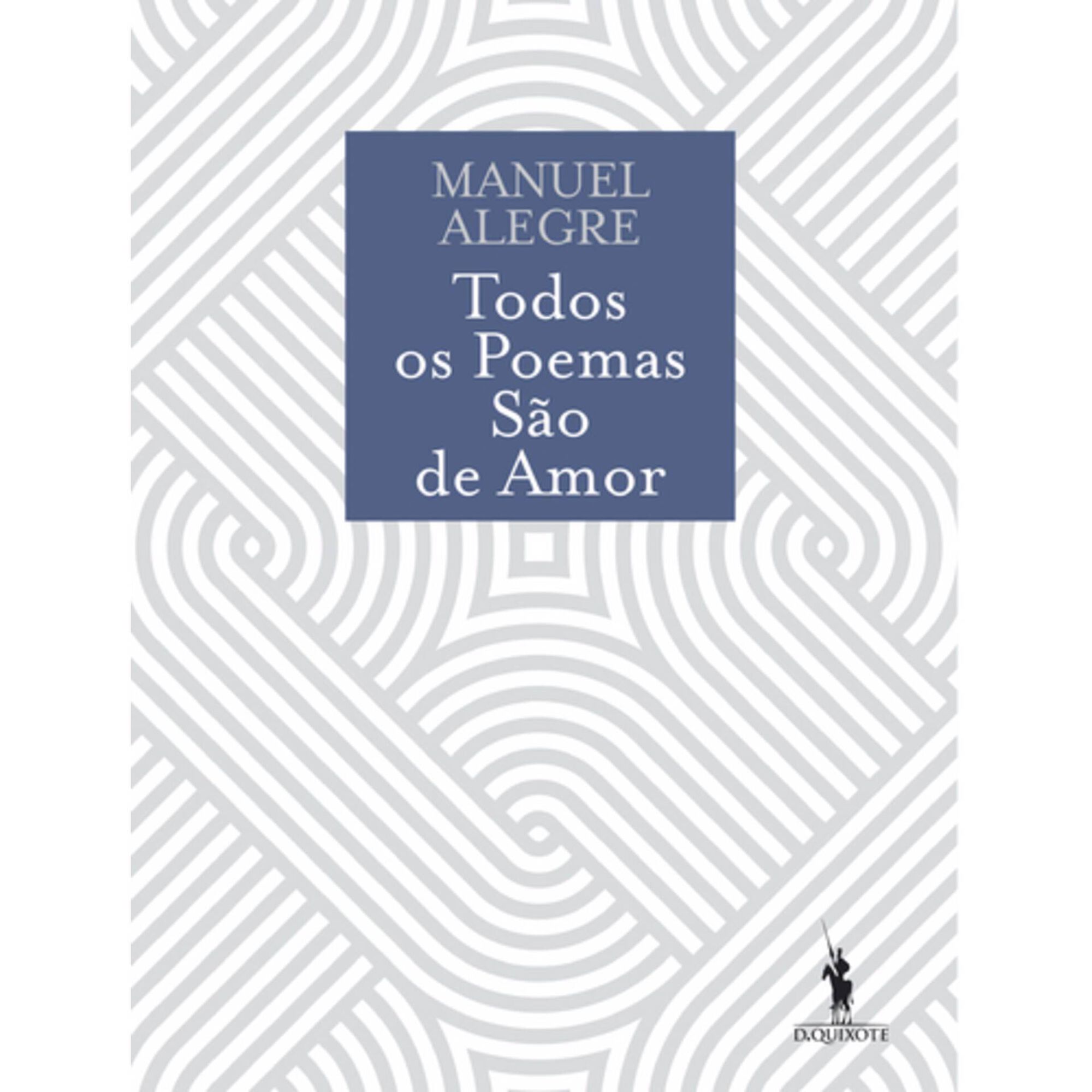Todos os Poemas S&atilde;o de Amor de Manuel Alegre