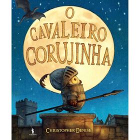 O Cavaleiro Corujinha de Christopher Denise