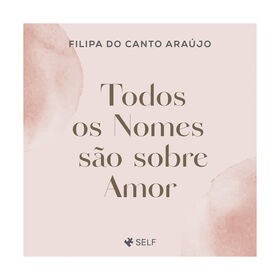 Todos os Nomes S&atilde;o Sobre Amor de Filipa do Canto Ara&uacute;jo