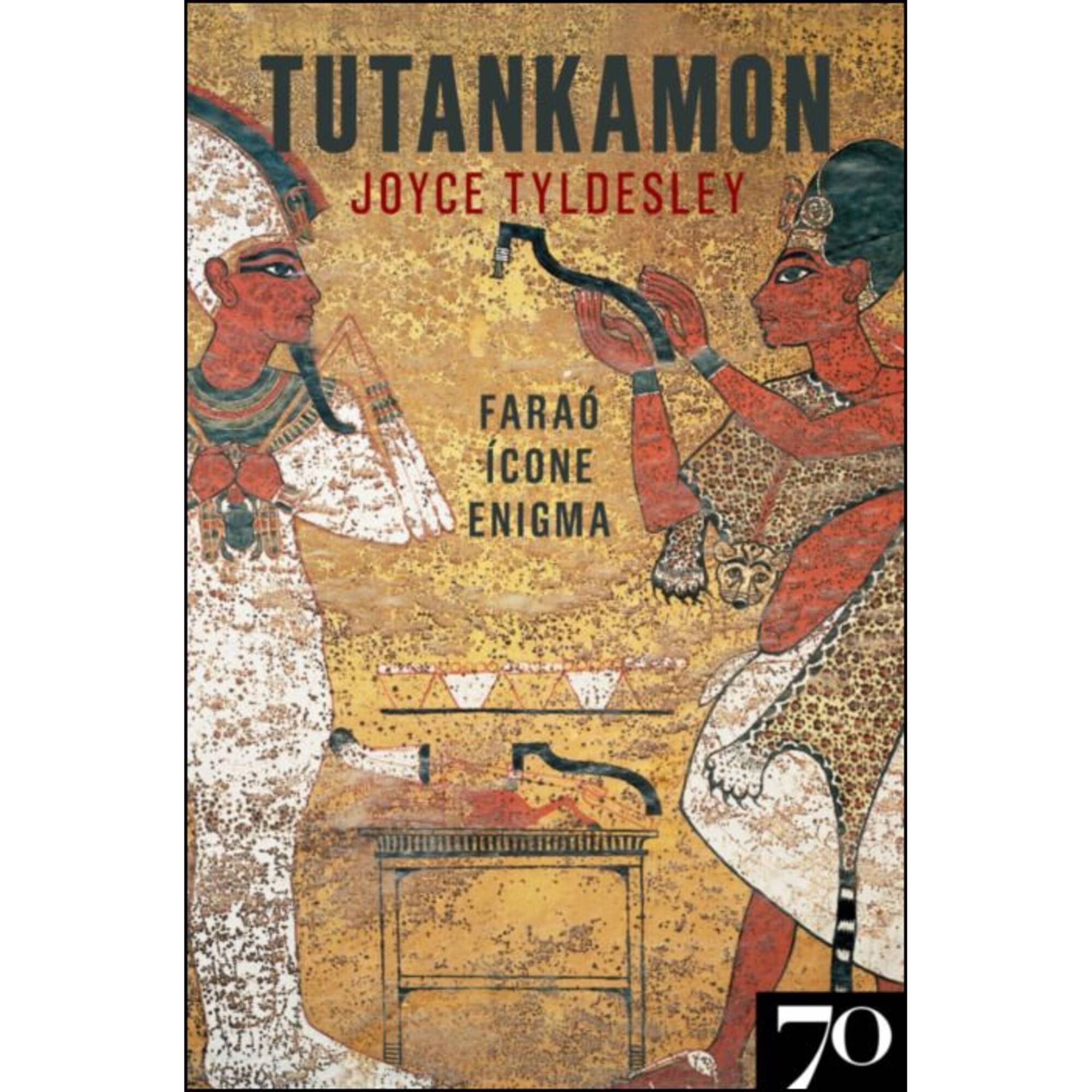 Tutankhamon - Fara&oacute;, &iacute;cone, enigma de Joyce Tyldesley