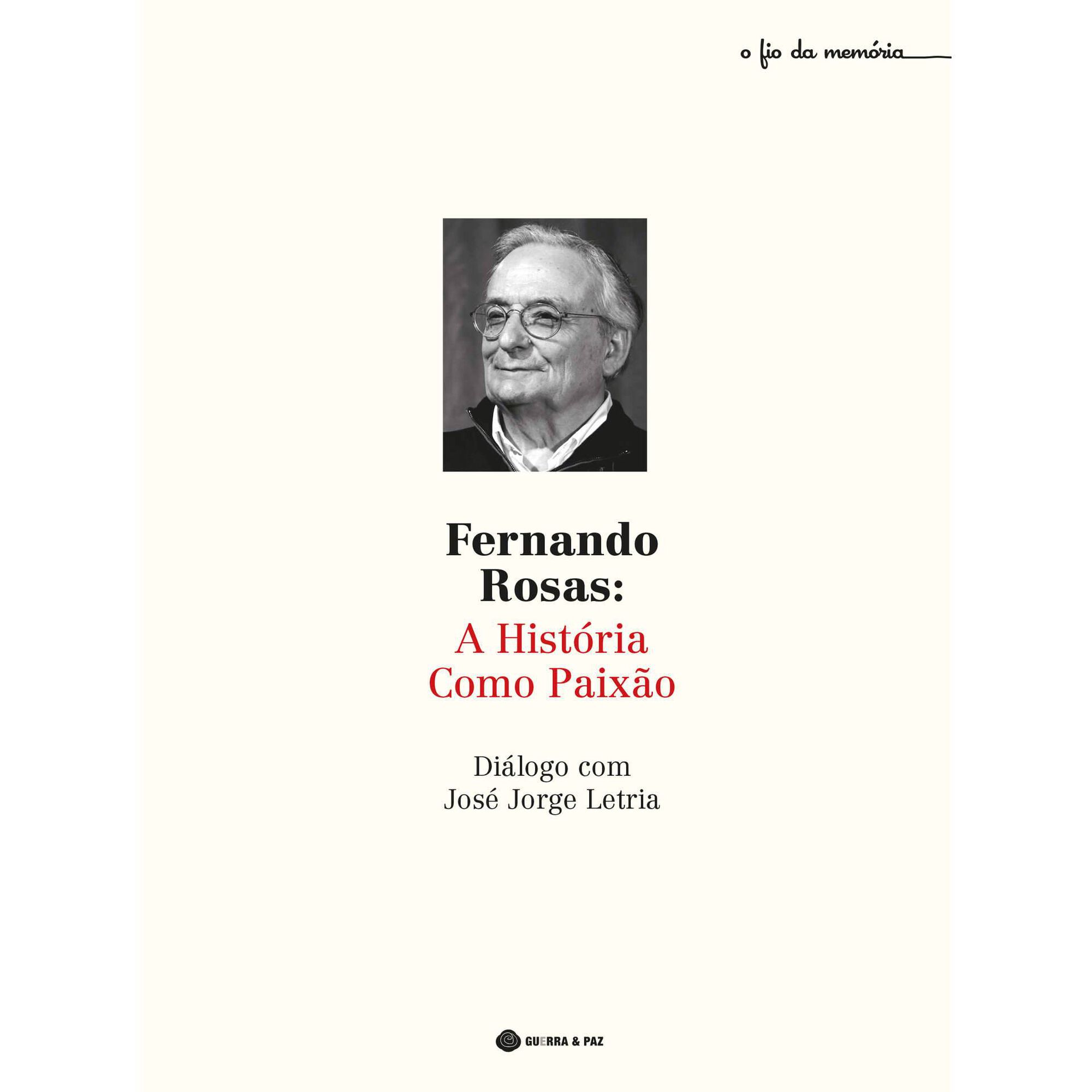 Fernando Rosas - A Hist&oacute;ria Como Paix&atilde;o de Jos&eacute; Jorge Letria