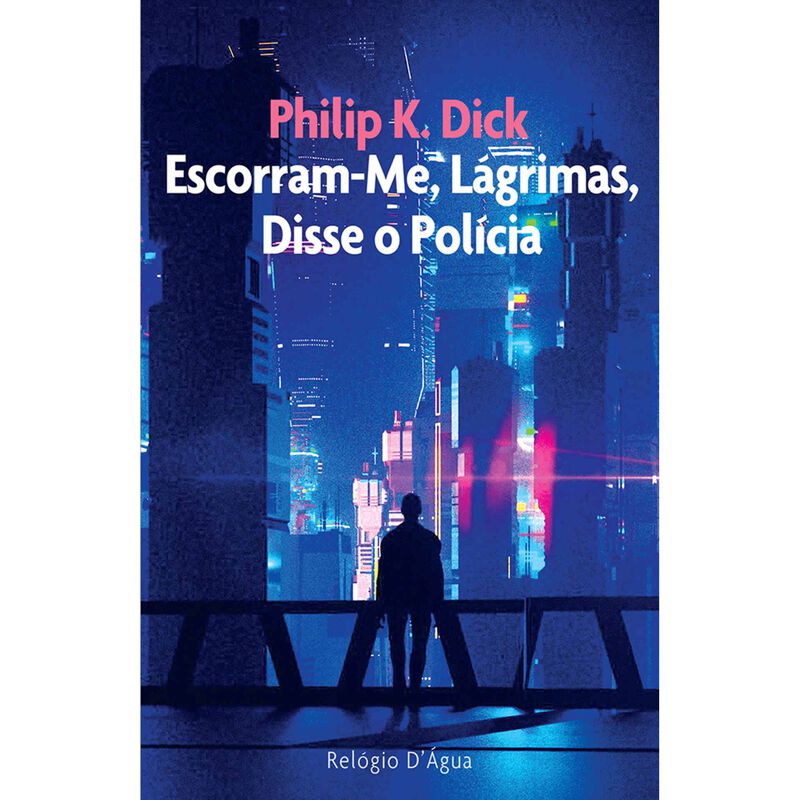 Escorram-Me, Lágrimas, Disse o Polícia de Philip K. Dick