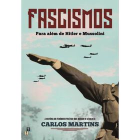 Fascismos - Para Al&eacute;m de Hitler e Mussolini de Carlos Martins