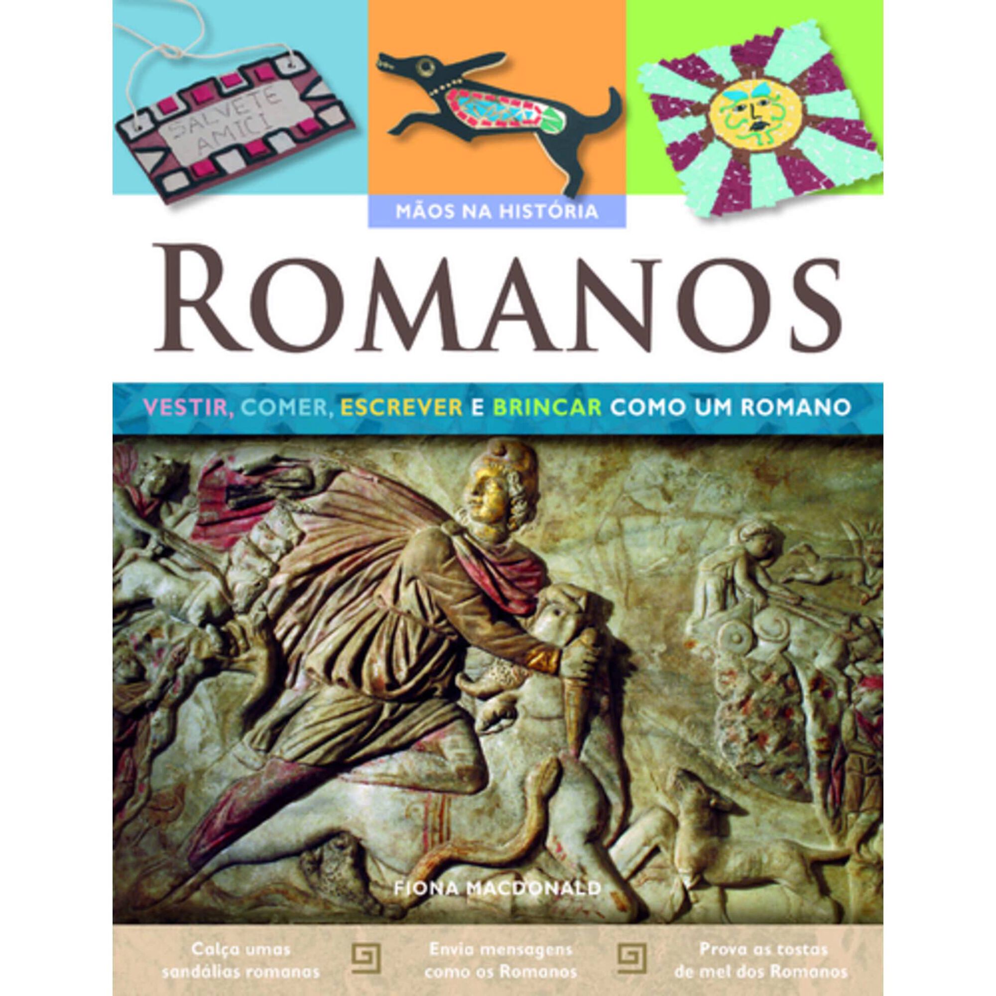 Romanos - Vestir, Comer, Escrever e Brincar como os Romanos de Fiona Mcdonald