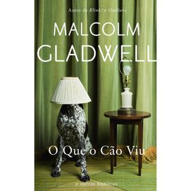 O Que o C&atilde;o Viu de Malcolm Gladwell