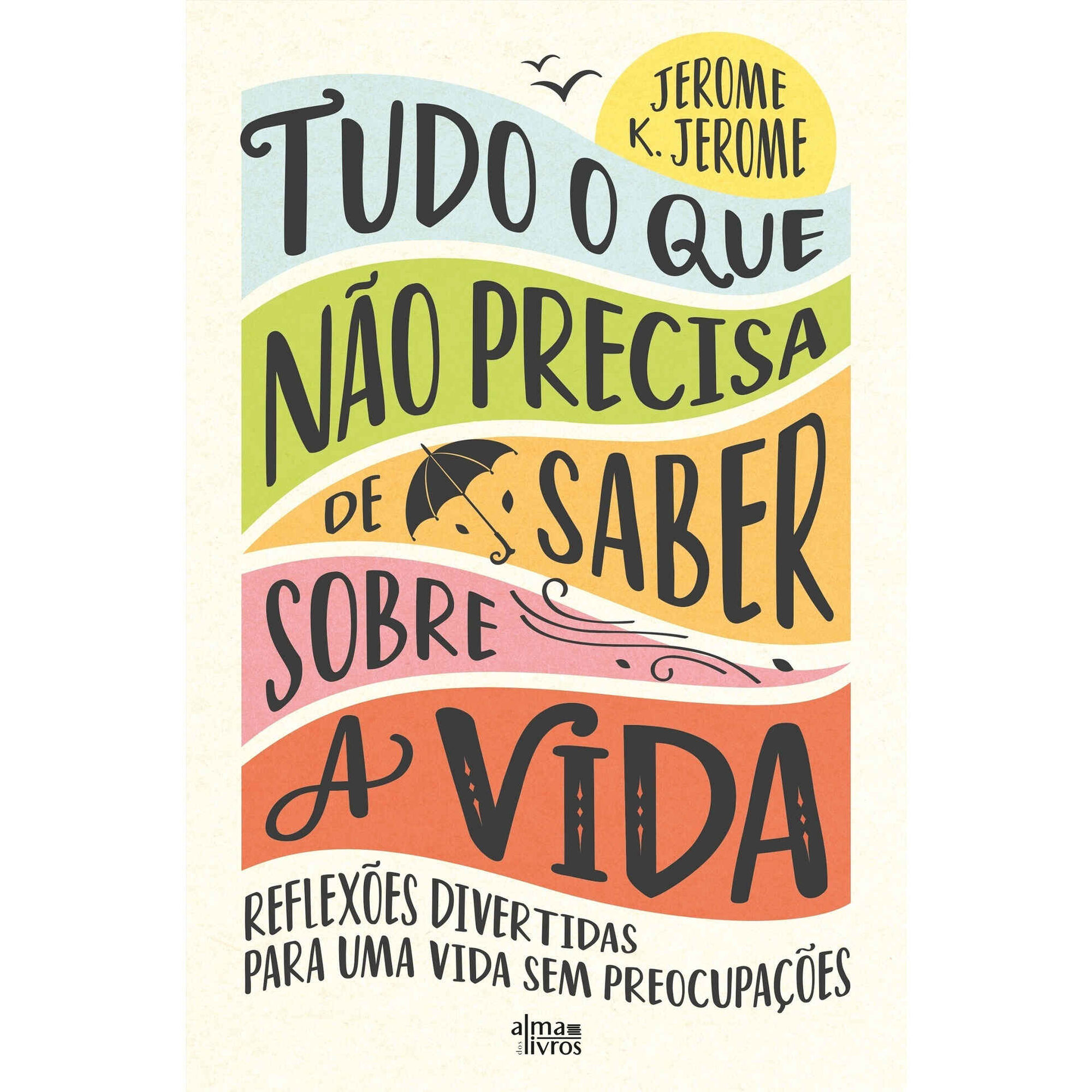 Tudo o Que N&atilde;o Precisa de Saber Sobre a Vida de Jerome K. Jerome