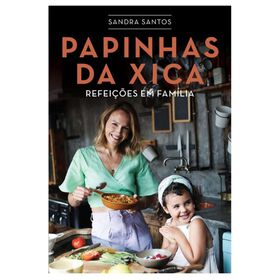Papinhas da Xica - Refei&ccedil;&otilde;es em Fam&iacute;lia de Sandra Santos