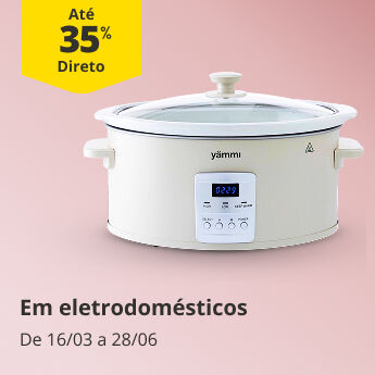 At&eacute; 35% Desconto Direto em Eletrodom&eacute;sticos. De 16/03 a 28/06