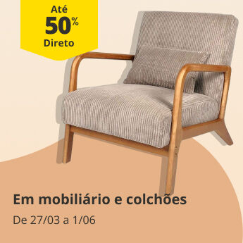 At&eacute; 50% Desconto Direto em Mobili&aacute;rio e Colch&otilde;es. De 27/03 a 1/06