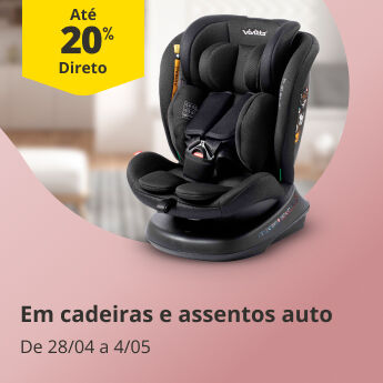 At&eacute; 20% Desconto Direto em cadeiras e assentos auto. De 28/04 a 4/05