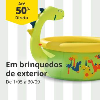 At&eacute; 50% Desconto Direto em ve&iacute;culos e brinquedos de exterior. De 1/05 a  30/09