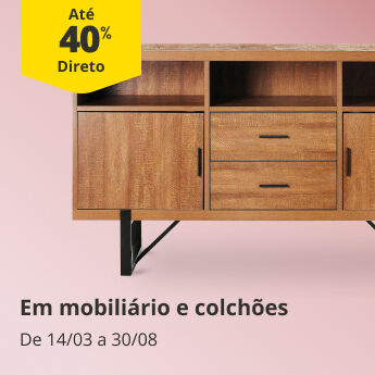 At&eacute; 40% Desconto Direto Mobili&aacute;rio e Colch&otilde;es. De 14/03 a 30/08