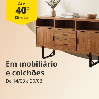 At&eacute; 40% Desconto Direto em Mobili&aacute;rio e Colch&otilde;es. De 14/03 a 30/08