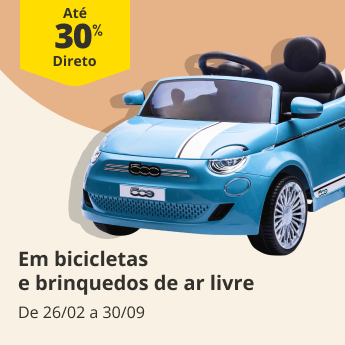 At&eacute; 30% Desconto Direto em bicicletas e brinquedos de ar livre. De 26/02 a 30/09