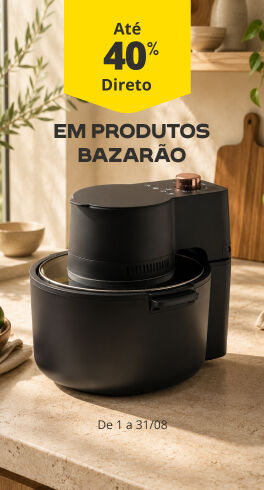 At&eacute; 40% Desconto Direto em produtos Bazar&atilde;o. De 1 a 31/8