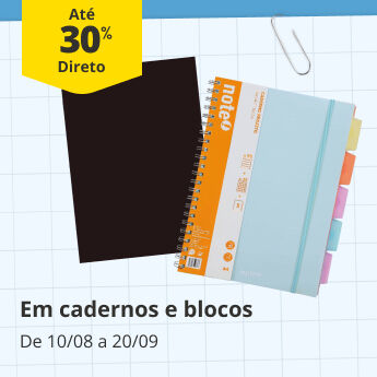At&eacute; 30% Desconto Direto em cadernos e blocos. De 10/08 a 20/09