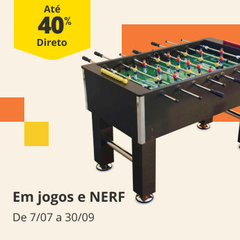 At&eacute; 40% Desconto Direto em jogos e NERF. De 7/07 a 30/09