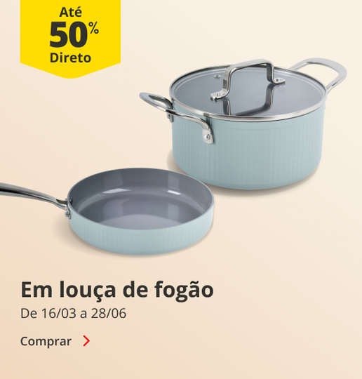 At&eacute; 50% Desconto Direto em Lou&ccedil;a de Fog&atilde;o. De 16/03 a 28/06