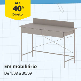 At&eacute; 40% Desconto Direto em Mobili&aacute;rio. De 1/08 e 30/09