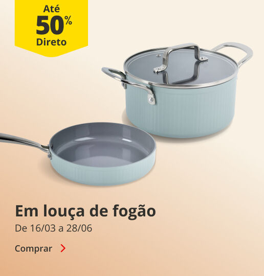 At&eacute; 50% Desconto Direto em Lou&ccedil;a de Fog&atilde;o. De 16/03 a 28/06