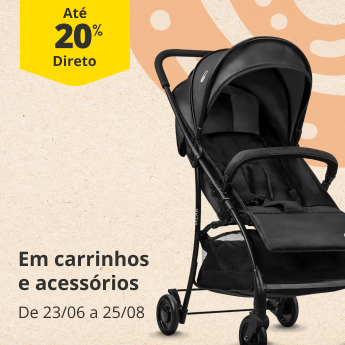 At&eacute; 20% Desconto Direto em carrinhos e acess&oacute;rios. De 23/06 e 25/08