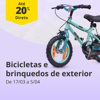 At&eacute; 20% Desconto Direto em bicicletas e brinquedos de ar livre. De 17/03 a 5/04