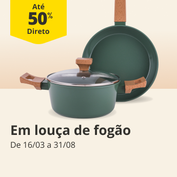 At&eacute; 50% Desconto Direto em Lou&ccedil;a de Fog&atilde;o. De 16/03 a 31/08