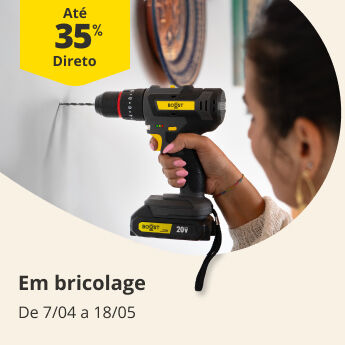 At&eacute; 35% Desconto Direto em bricolage. De 7/04 a 18/05