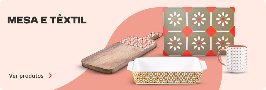 Produtos de Mesa e Têxtil. Ver produtos