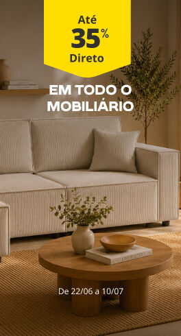 At&eacute; 35% Desconto Direto em todo o Mobili&aacute;rio. De 22/06 a 10/07