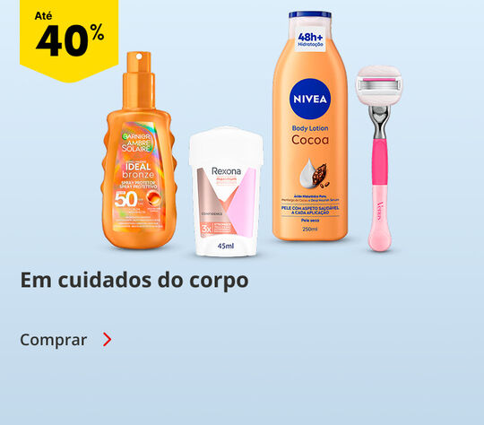 Até 40% em cuidados do Corpo