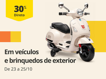 30% Desconto Direto em ve&iacute;culos e brinquedos de exterior. De 23 a 25/10