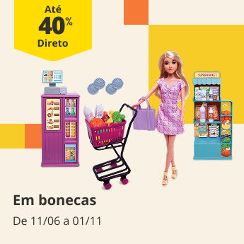 at&eacute; 40% DD em bonecas