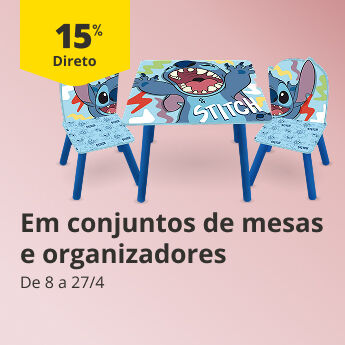 15% Desconto Direto em conjuntos de mesas e organizadores. De 8 a 27/04