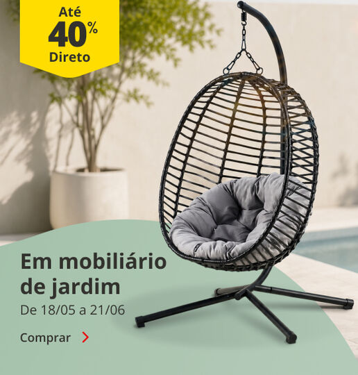 At&eacute; 40% Desconto Direto em mobili&aacute;rio de jardim. De 18/05 a 21/06