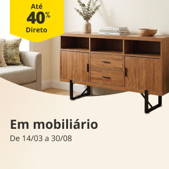 At&eacute; 40% Desconto Direto em Mobili&aacute;rio. De 14/03 a 30/08