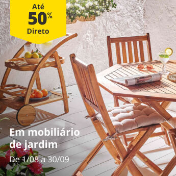 At&eacute; 50% Desconto Direto em mobili&aacute;rio de jardim. De 1/08 a 30/09