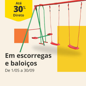 At&eacute; 30% Direto em escorregas e baloi&ccedil;os. De 01/05 a 30/09 