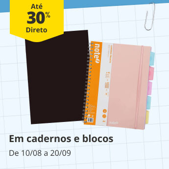At&eacute; 30% Desconto Direto em cadernos e blocos. De 10/08 a 20/09