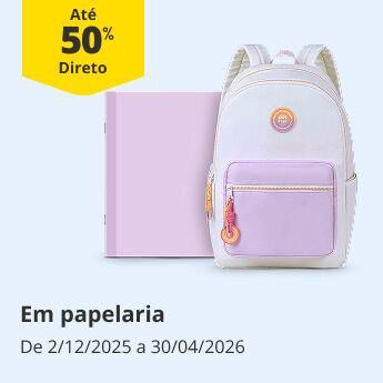 At&eacute; 50% Desconto Direto em papelaria. De 2/12/2025 a 30/04/2026