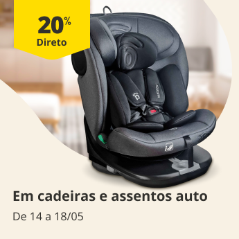 20% desconto direto em cadeiras e assentos auto, de 14 a 18/05