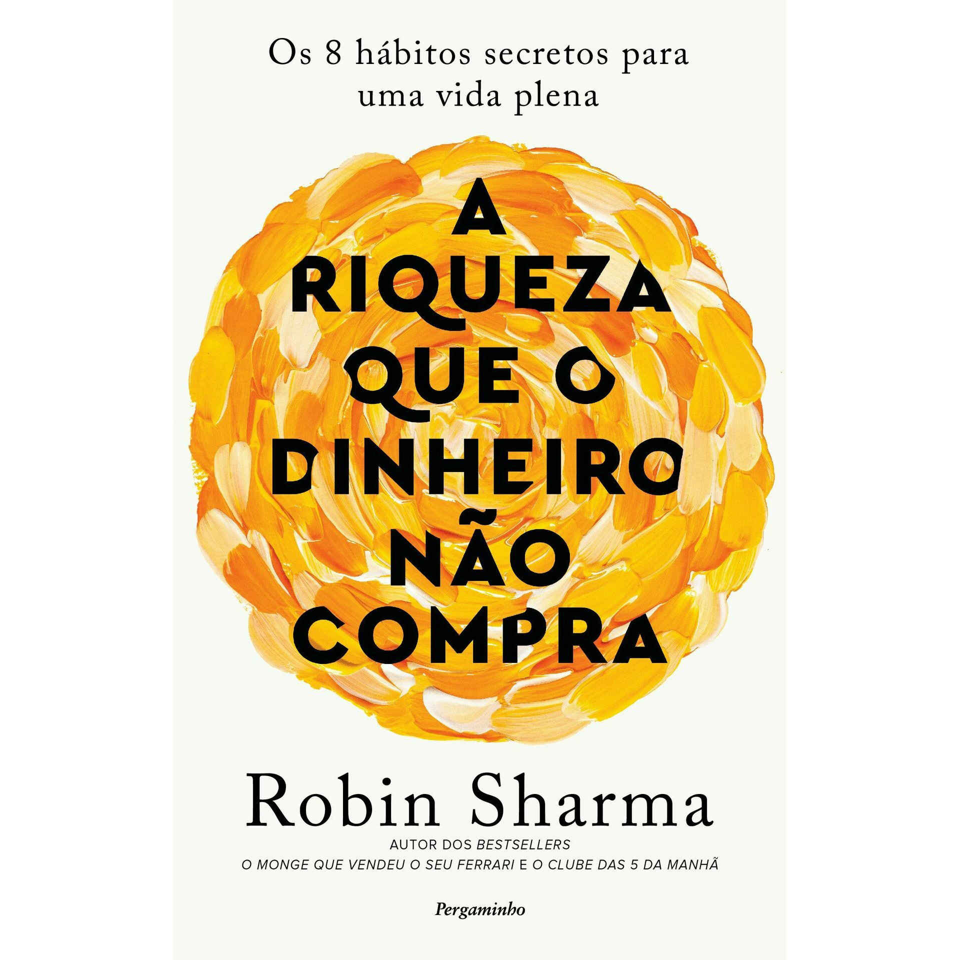 A Riqueza que o Dinheiro não Compra de Robin Sharma | Continente Online